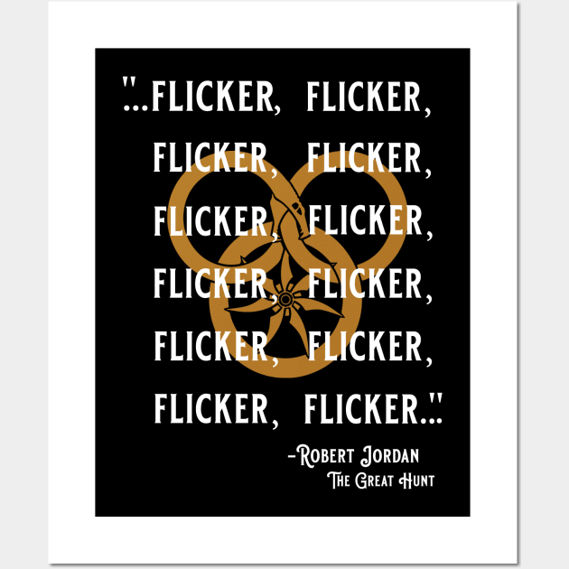 Flicker, flicker flicker Wheel of time books quote Wall Art by Murder Bunny Apparel